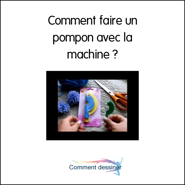 Comment faire un pompon avec la machine